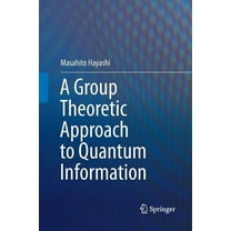 A Group Theoretic Approach to Quantum Information, (Paperback)