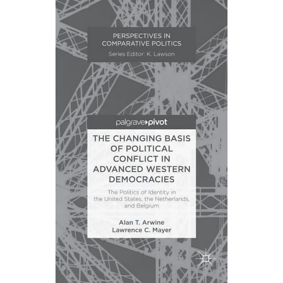 Perspectives in Comparative Politics The Changing Basis of Political Conflict in Advanced Western Democracies: The Politics of Identity in the United States,, (Hardcover)