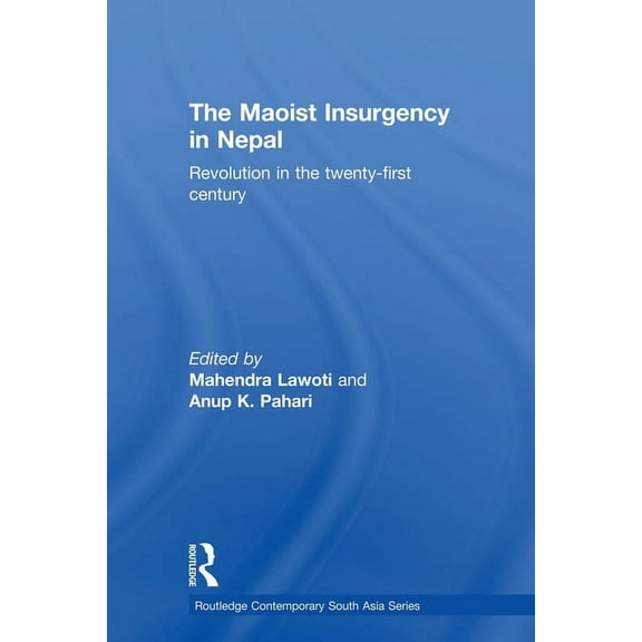 Routledge Contemporary South Asia The Maoist Insurgency in Nepal: Revolution in the Twenty-first Century, (Paperback)