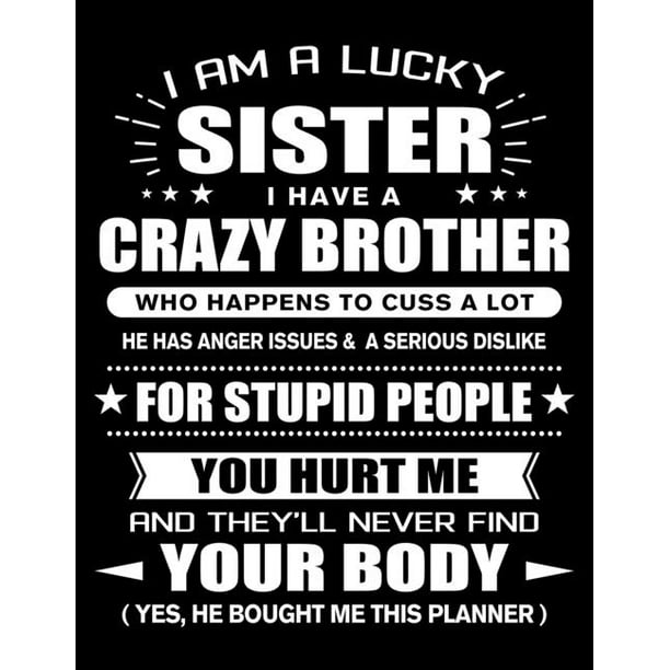 I am a Lucky Sister of a Crazy Brother : Funny Sister Quotes Gift From Her Brother You Hurt Her ...