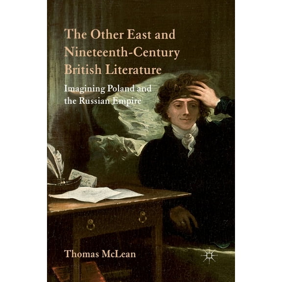 The Other East and Nineteenth-Century British Literature: Imagining Poland and the Russian Empire, (Paperback)