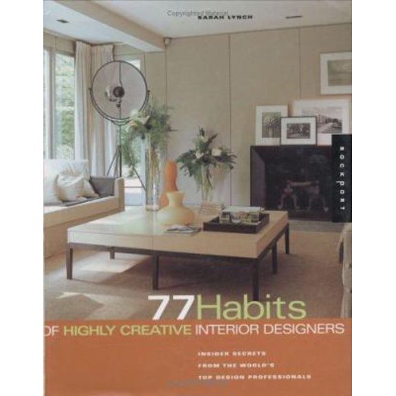 Pre-Owned 77 Habits of Highly Creative Interior Designers: Insider Secrets from the World's Top Design Professionals (Hardcover) 1564969584 9781564969583