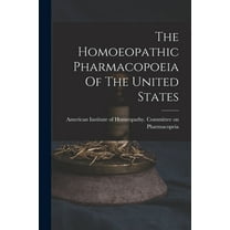 The Homoeopathic Pharmacopoeia Of The United States, (Paperback)