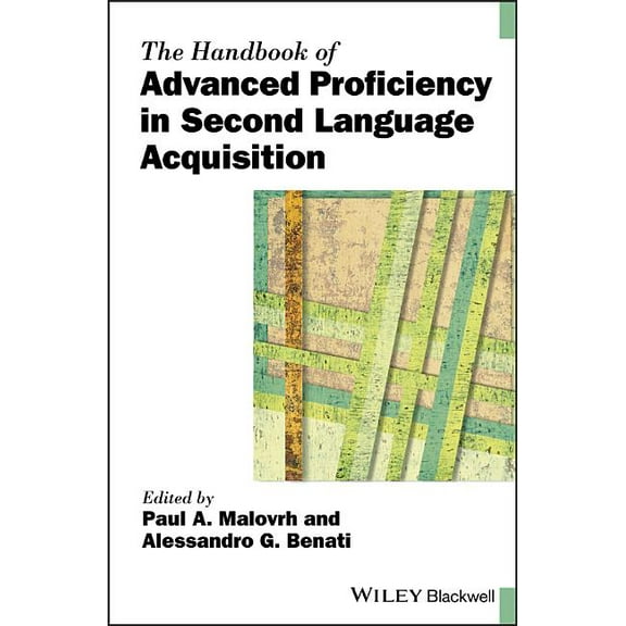Blackwell Handbooks in Linguistics: The Handbook of Advanced Proficiency in Second Language Acquisition (Hardcover)