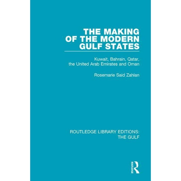 Routledge Library Editions: The Gulf The Making of the Modern Gulf States: Kuwait, Bahrain, Qatar, the United Arab Emirates and Oman, (Paperback)