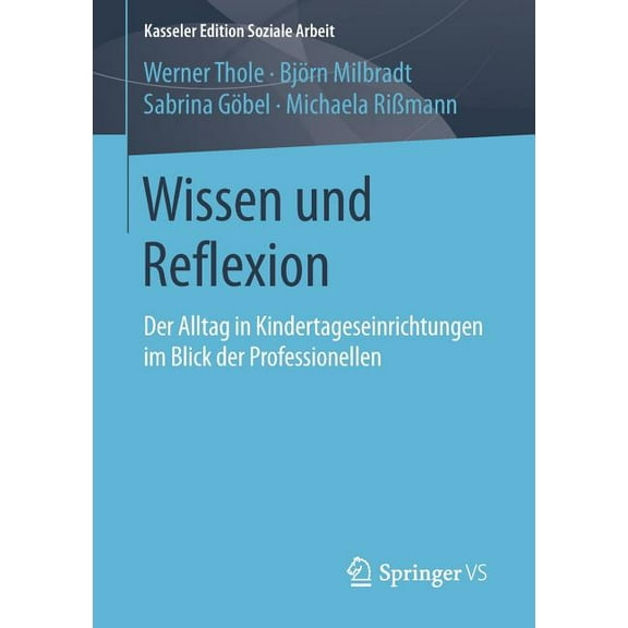 Kasseler Edition Soziale Arbeit Wissen Und Reflexion: Der Alltag in Kindertageseinrichtungen Im Blick Der Professionellen, Book 4, (Paperback)