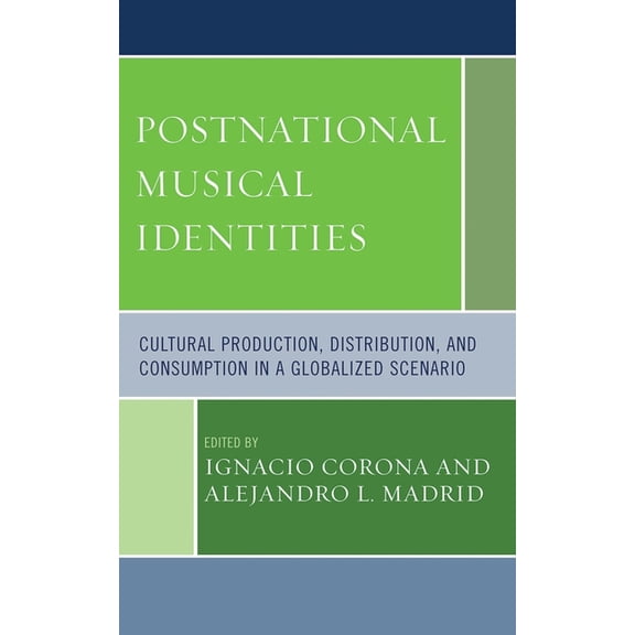 Postnational Musical Identities: Cultural Production, Distribution, and Consumption in a Globalized Scenario, (Paperback)