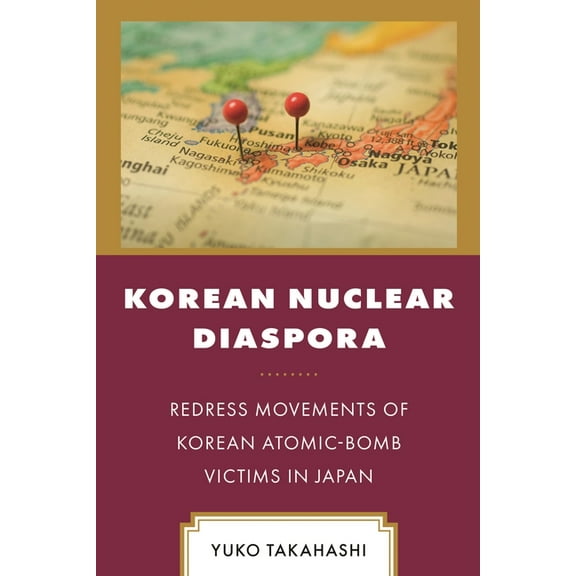 Korean Communities Across the World Korean Nuclear Diaspora: Redress Movements of Korean Atomic-Bomb Victims in Japan, (Hardcover)