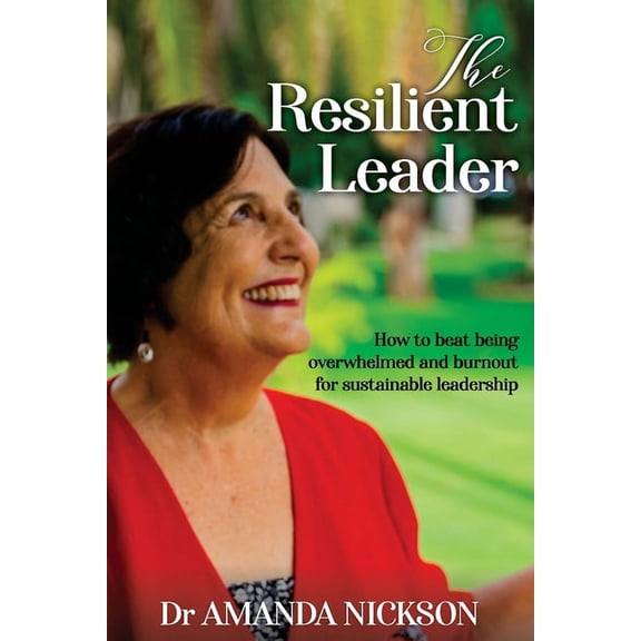The Resilient Leader: How to beat being overwhelmed and burnout for sustainable leadership, (Paperback)