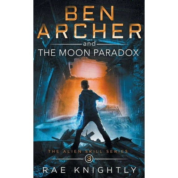 Alien Skill Ben Archer and the Moon Paradox (The Alien Skill Series, Book 3), Book 3, (Paperback)