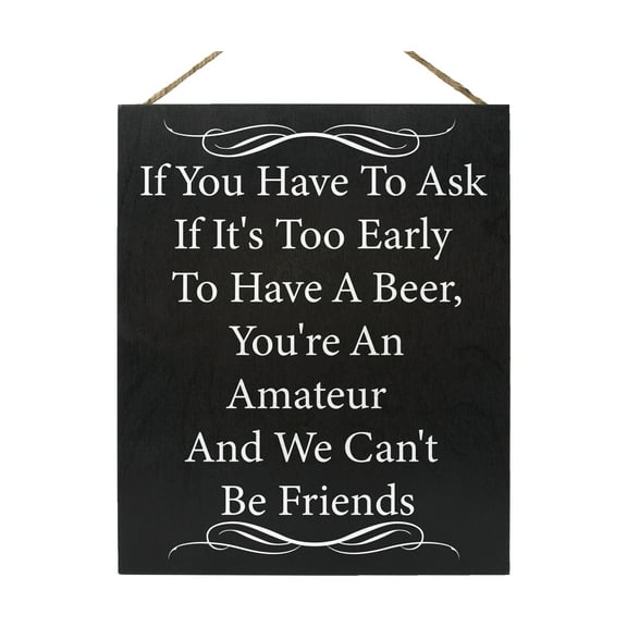 JennyGems Man Cave Decor, Man Cave Accessories, Men's Gifts, Bar Sign, Funny Friend Gifts, 10x12 Inch Sign, If You Have to Ask If It's Too Early to Have Beer We Can't Be Friends, American Made