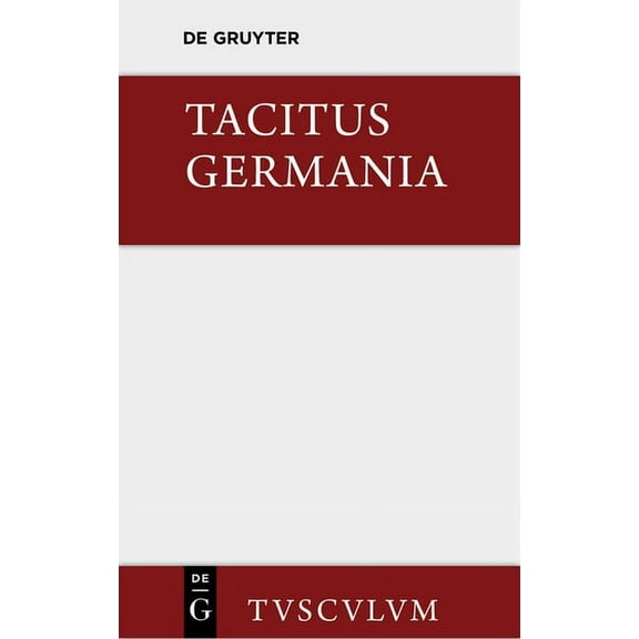 Sammlung Tusculum Germania Und Die Wichtigsten Antiken Stellen Ãber Deutschland: Lateinisch - Deutsch, (Hardcover)
