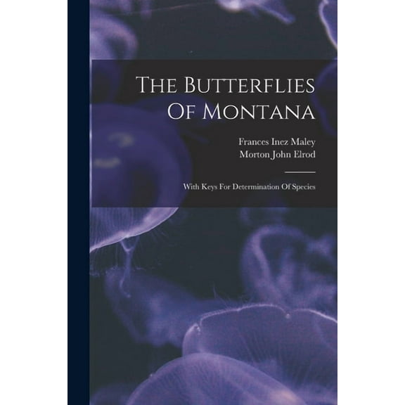 The Butterflies Of Montana: With Keys For Determination Of Species (Paperback)