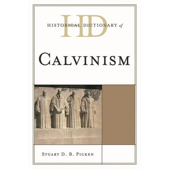 Historical Dictionaries of Religions, Ph Historical Dictionary of Calvinism, (Hardcover)