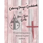 Prayer Journal Coloring Prayer Guidebook for Pre-Teen Girls: 52 week Coloring scripture, devotional, guidebook, (Paperback)