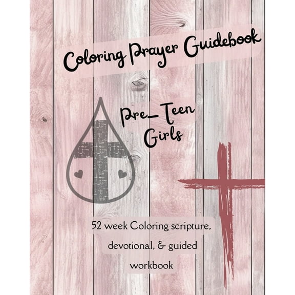 Prayer Journal Coloring Prayer Guidebook for Pre-Teen Girls: 52 week Coloring scripture, devotional, guidebook, (Paperback)
