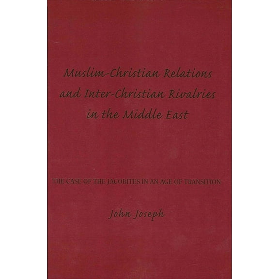 Muslim-Christian Relations and Inter-Christian Rivalries in the Middle East: The Case of the Jacobites in an Age of Transition (Paperback)