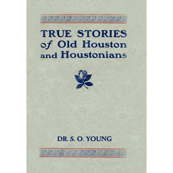 True Stories of Old Houston and Houstonians (Hardcover)