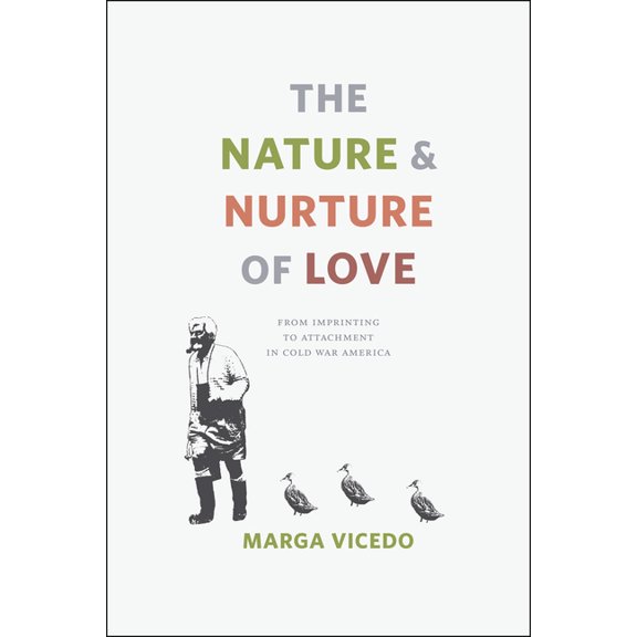 The Nature and Nurture of Love: From Imprinting to Attachment in Cold War America, (Paperback)