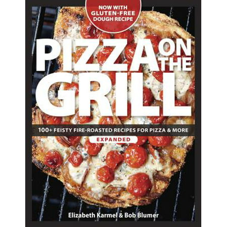 Pizza on the Grill : 100 Feisty Fire-Roasted Recipes for Pizza & (Best American Pizza Recipe)