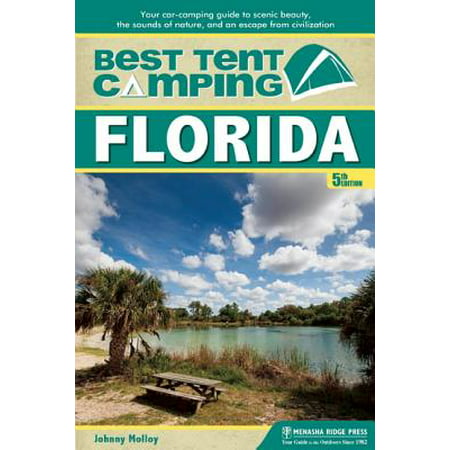 Best Tent Camping: Florida : Your Car-Camping Guide to Scenic Beauty, the Sounds of Nature, and an Escape from (Best Camping Sites In Florida)