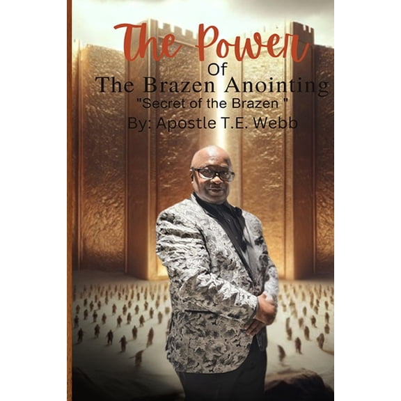 The Power Of The Brazen Anointing The Secret Of the Brazen, (Paperback)