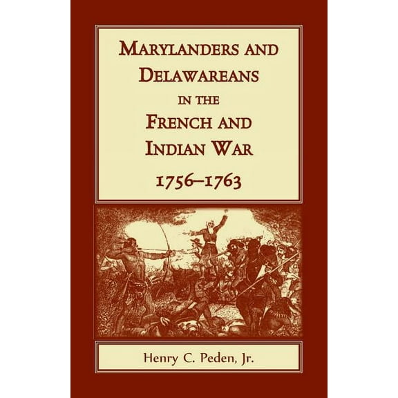 Marylanders and Delawareans in the French and Indian War, 1756-1763 (Paperback) by Henry C Peden
