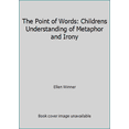 thumbnail image 1 of Pre-Owned The Point of Words: Childrens Understanding of Metaphor and Irony (Hardcover) 0674681258 9780674681255, 1 of 1