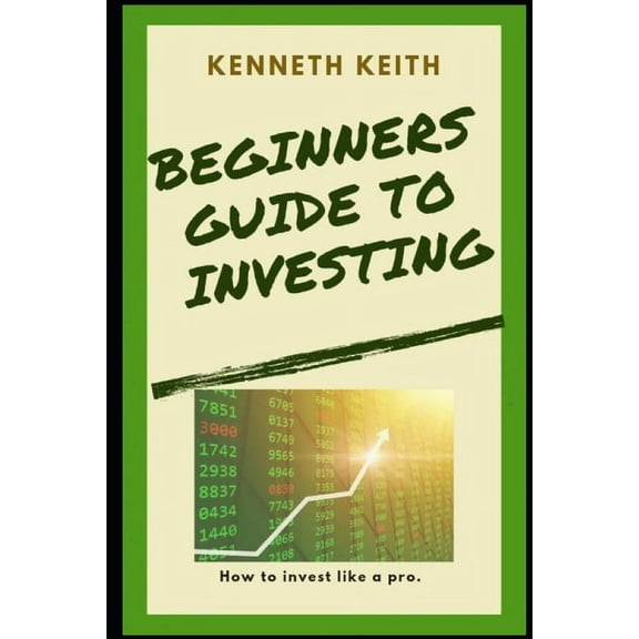 Beginners Guide to Investing: How to Invest Like A Pro (Paperback)