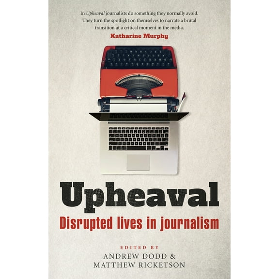 Upheaval: Disrupted Lives in Journalism, (Paperback)