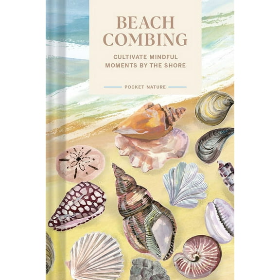 Pocket Nature Series: Beachcombing: Cultivate Mindful Moments by the Shore, (Hardcover)