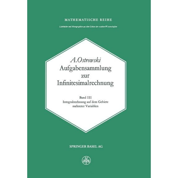 Aufgabensammlung Zur Infinitesimalrechnung: Band III: Integralrechnung Auf Dem Gebiete Mehrerer Variablen, (Paperback)