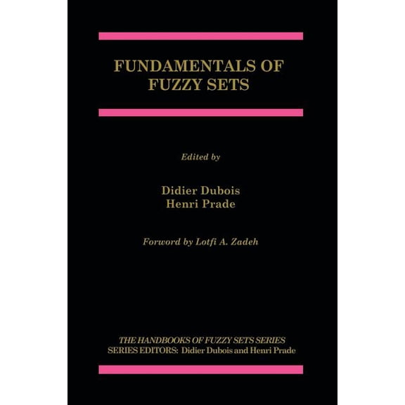 Handbooks of Fuzzy Sets Fundamentals of Fuzzy Sets, Book 7, (Paperback)
