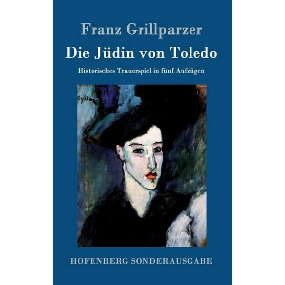 Die Jüdin von Toledo : Historisches Trauerspiel in fünf Aufzügen (Hardcover)