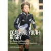 Coaching Youth Rugby : An Essential Guide for Coaches, Parents and Teachers, Used [Paperback]