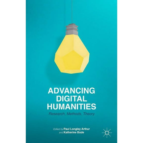 Advancing Digital Humanities: Research, Methods, Theories, (Hardcover)