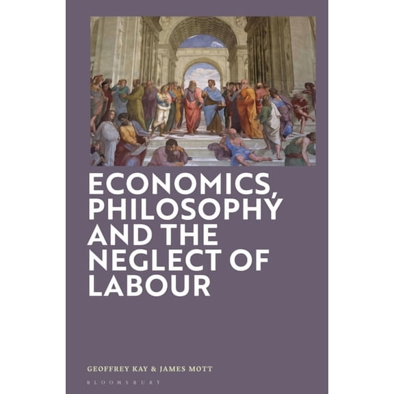 Economics, Philosophy and the Neglect of Labour: Economics and Philosophy, (Hardcover)