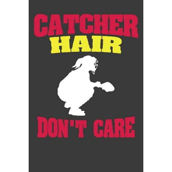 Catcher Hair Don't Care: Softball Player Funny and Inspirational Gift, (Paperback)
