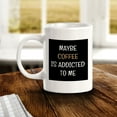 thumbnail image 2 of Maybe Coffee Is Addicted To Me 11oz Plastic Coffee Mug | Funny Home & Office Cups, 2 of 8