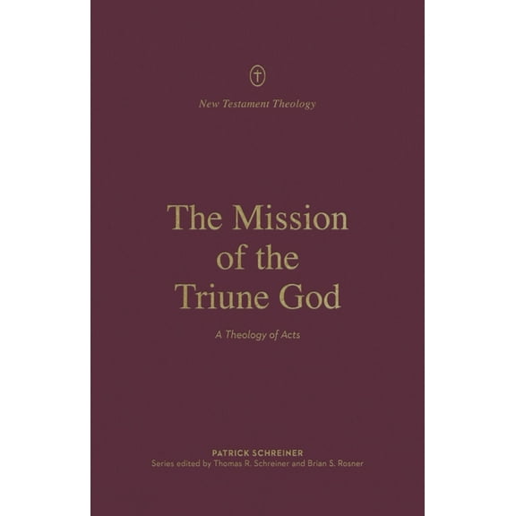 New Testament Theology The Mission of the Triune God: A Theology of Acts, (Paperback)