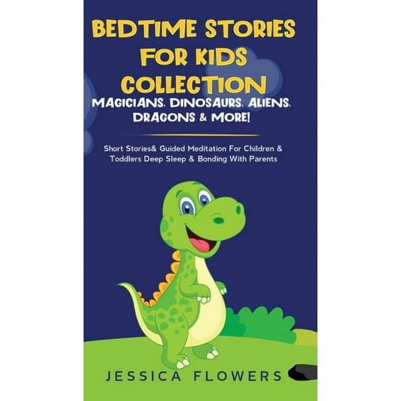 Bedtime Stories For Kids Collection- Magicians, Dinosaurs, Aliens, Dragons& More!: Short Stories& Guided Meditation For , (Hardcover)