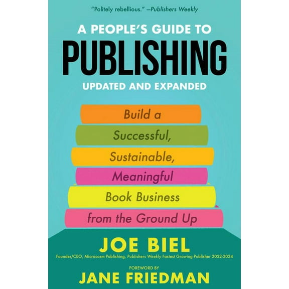 Good Life People's Guide to Publishing: Building a Successful, Sustainable, Meaningful Book Business from the Ground Up, (Paperback)