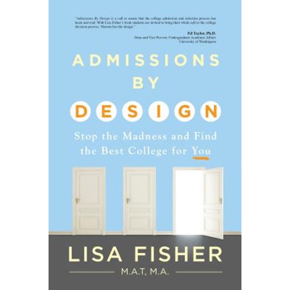 Pre-Owned Admissions by Design: Stop the Madness and Find the Best College for You (Paperback) by Lisa Fisher