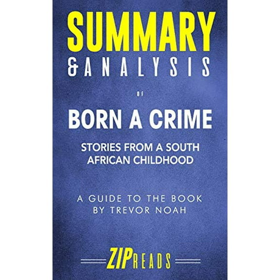 Pre-Owned Summary & Analysis of Born a Crime: Stories from a South African Childhood - A Guide to the Book by Trevor Noah (Paperback) 1095874977 9781095874974