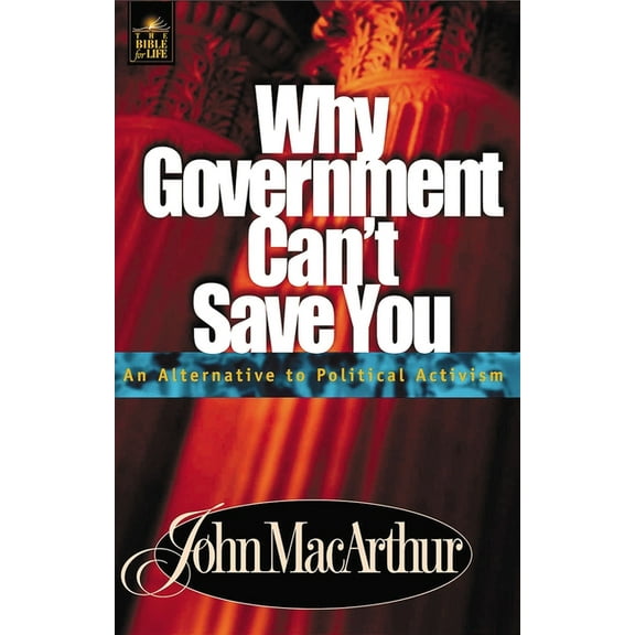 Bible for Life Why Government Can't Save You: An Alternative to Political Activism, Book 07, (Paperback)