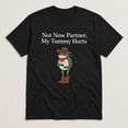 thumbnail image 3 of Not Now Partner My Tummy Hurts Graphic T-Shirt, Unisex Classic Fit Tee, 3 of 9
