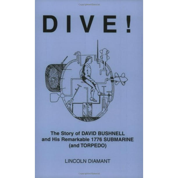 Dive! : The Story of David Bushnell and His Remarkable 1776 Submarine ...