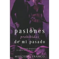 Pasiones Prohibidas De Mi Pasado Saga N°1: Una Novela Romántica que no podrás parar de leer. (Paperback) by Mercedes Franco