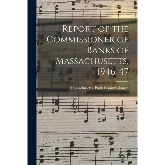 Report of the Commissioner of Banks of Massachusetts, 1946-47, (Paperback)