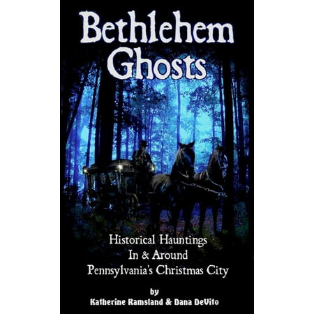 City Bethlehem Pennsylvania Bethlehem Ghosts: Historical Hauntings In & Around Pennsylvania's Christmas City - eBook ()